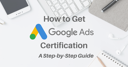 How to Get Google Ads Certification: A Step-by-Step Guide